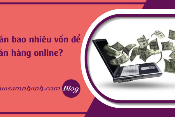 faq-can-bao-nhieu-von-de-ban-hang-online