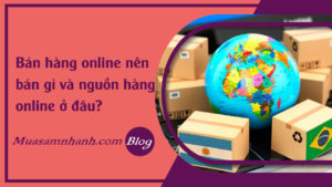 faq-ban-hang-online-nen-ban-gi-va-nguon-hang-online-o-dau